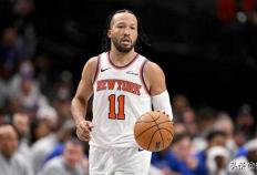 杰伦·布伦森会出战吗？尼克斯对阵魔术伤病报告